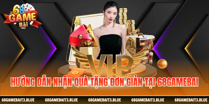 Hướng dẫn nhận quà tặng đơn giản tại 68 game bài